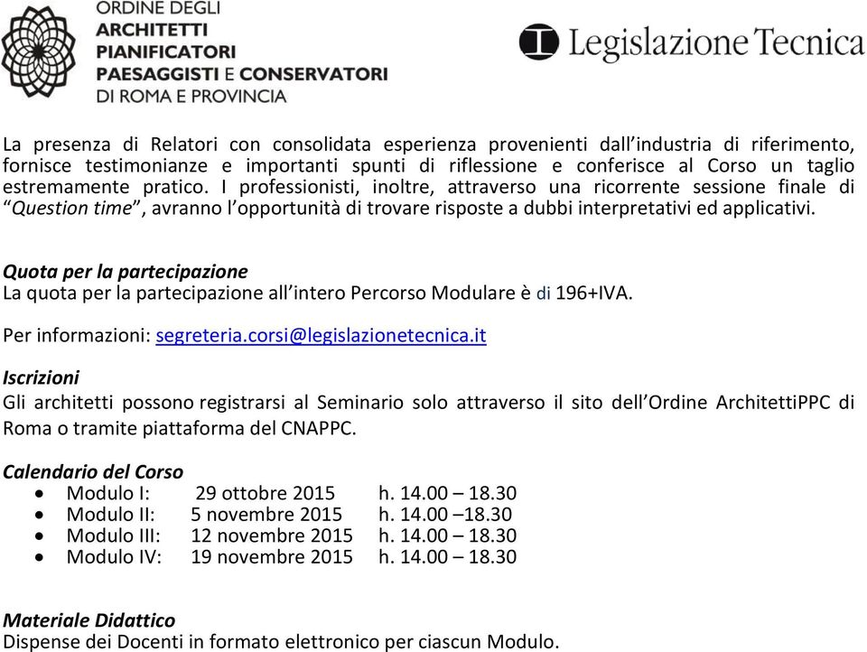 Quota per la partecipazione La quota per la partecipazione all intero Percorso Modulare è di 196+IVA. Per informazioni: segreteria.corsi@legislazionetecnica.