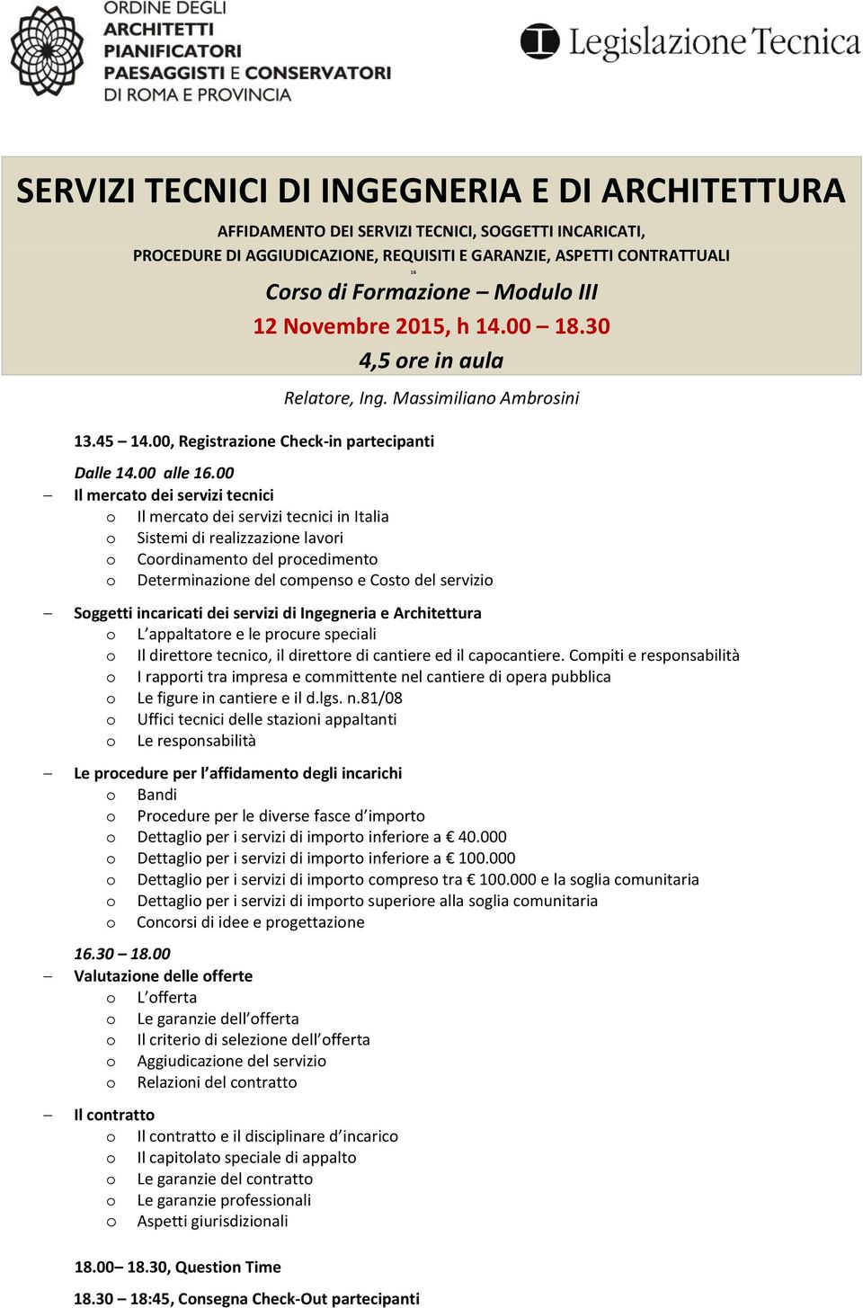 00 Il mercato dei servizi tecnici o Il mercato dei servizi tecnici in Italia o Sistemi di realizzazione lavori o Coordinamento del procedimento o Determinazione del compenso e Costo del servizio