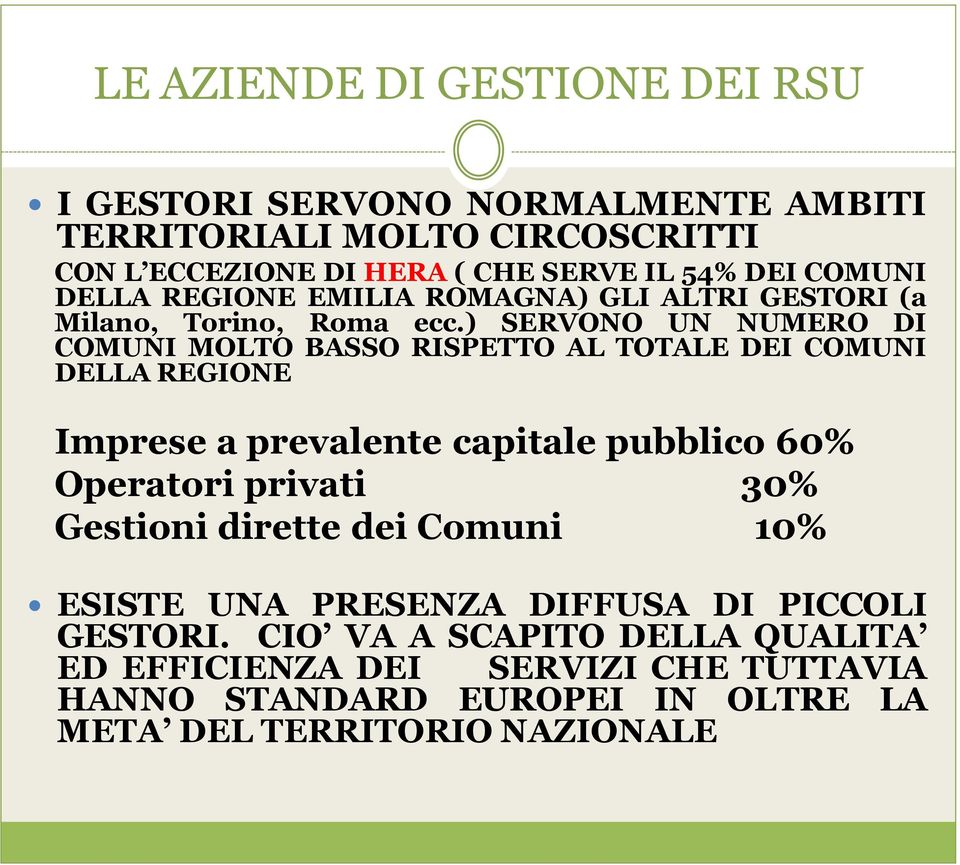 ) SERVONO UN NUMERO DI COMUNI MOLTO BASSO RISPETTO AL TOTALE DEI COMUNI DELLA REGIONE Imprese a prevalente capitale pubblico 60% Operatori privati