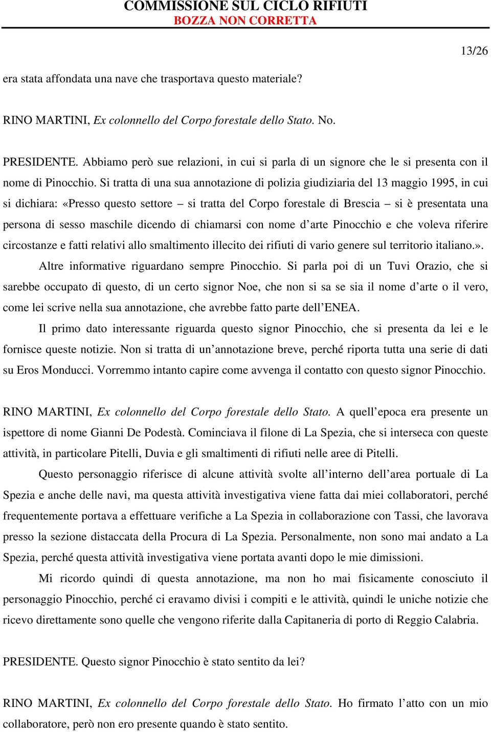 Si tratta di una sua annotazione di polizia giudiziaria del 13 maggio 1995, in cui si dichiara: «Presso questo settore si tratta del Corpo forestale di Brescia si è presentata una persona di sesso