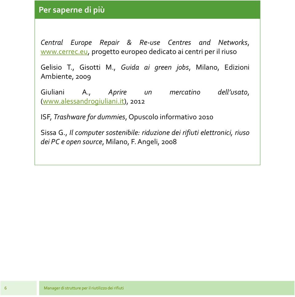 , Guida ai green jobs, Milano, Edizioni Ambiente, 2009 Giuliani A., Aprire un mercatino dell usato, (www.