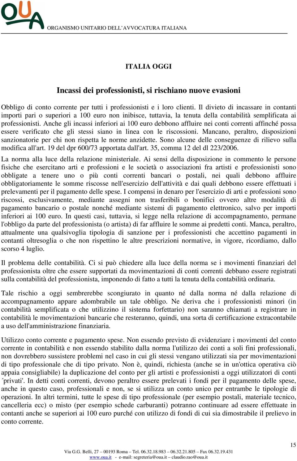 Anche gli incassi inferiori ai 100 euro debbono affluire nei conti correnti affinché possa essere verificato che gli stessi siano in linea con le riscossioni.