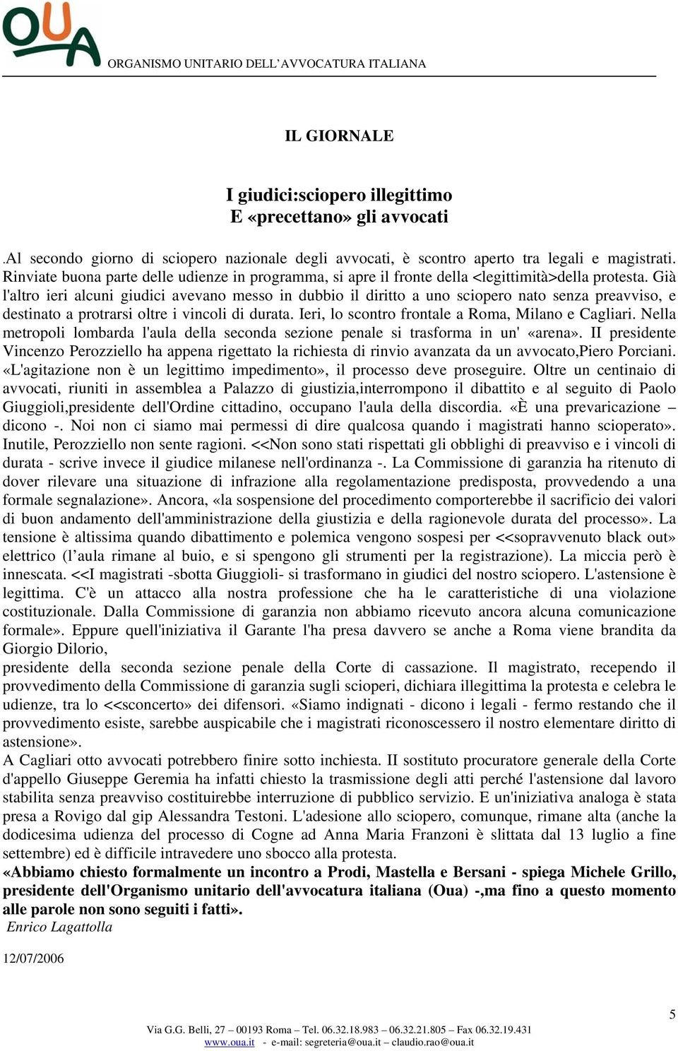 Già l'altro ieri alcuni giudici avevano messo in dubbio il diritto a uno sciopero nato senza preavviso, e destinato a protrarsi oltre i vincoli di durata.