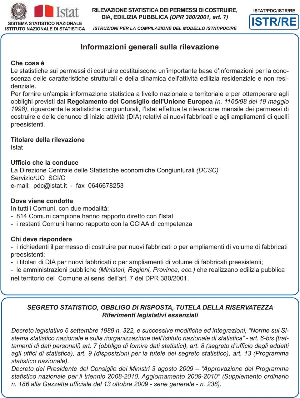 importante base d informazioni per la conoscenza delle caratteristiche strutturali e della dinamica dell'attività edilizia residenziale e non residenziale.