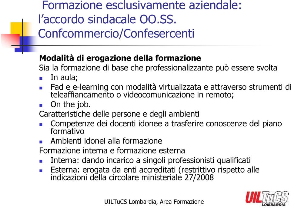 virtualizzata e attraverso strumenti di teleaffiancamento o videocomunicazione in remoto; On the job.