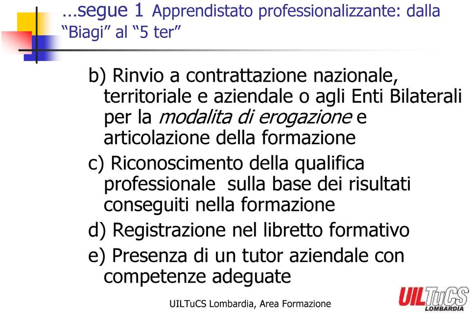 formazione c) Riconoscimento della qualifica professionale sulla base dei risultati conseguiti nella