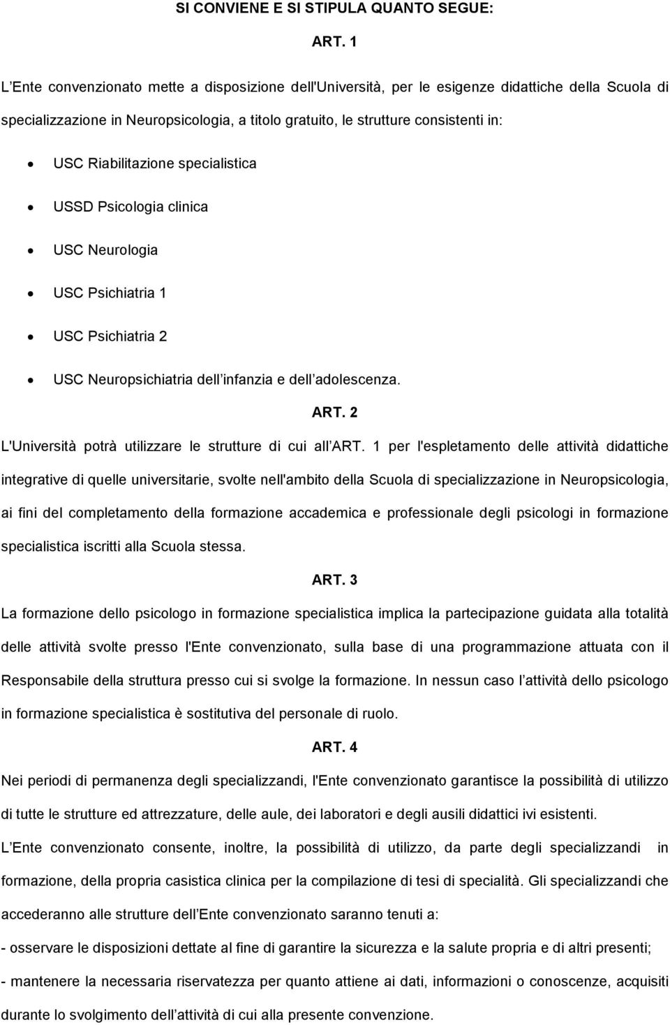 Riabilitazione specialistica USSD Psicologia clinica USC Neurologia USC Psichiatria 1 USC Psichiatria 2 USC Neuropsichiatria dell infanzia e dell adolescenza. ART.