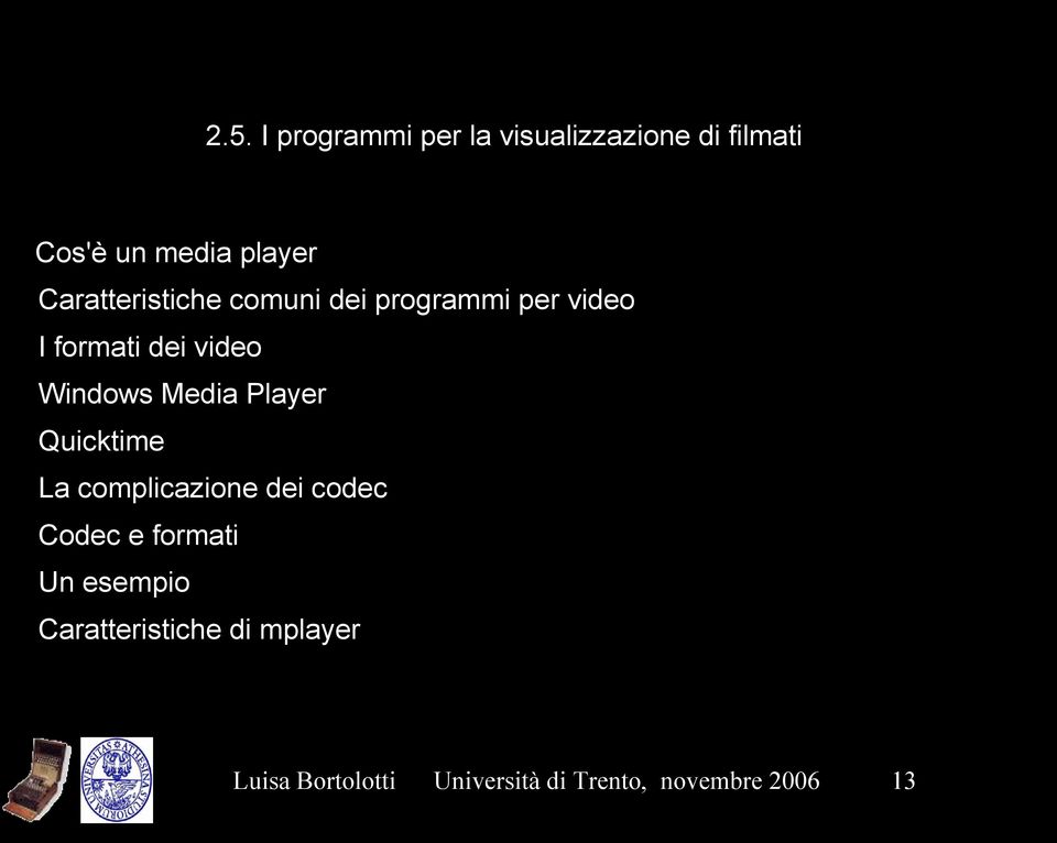 Media Player Quicktime La complicazione dei codec Codec e formati Un esempio