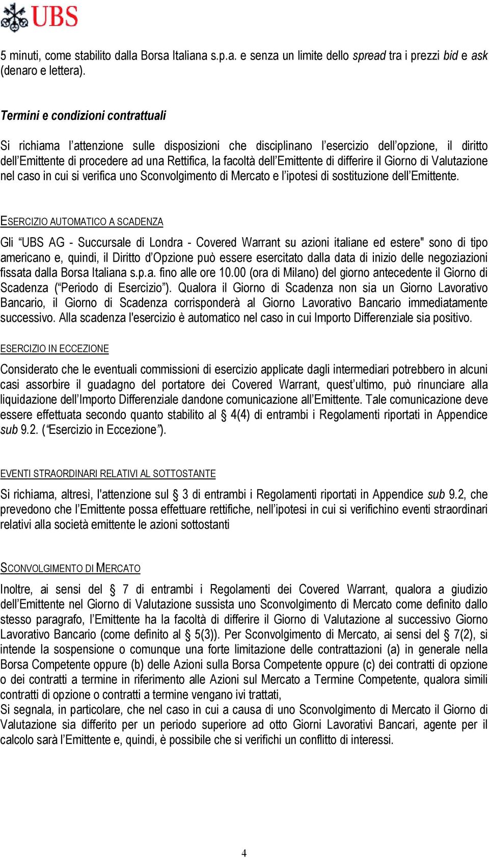 Emittente di differire il Giorno di Valutazione nel caso in cui si verifica uno Sconvolgimento di Mercato e l ipotesi di sostituzione dell Emittente.