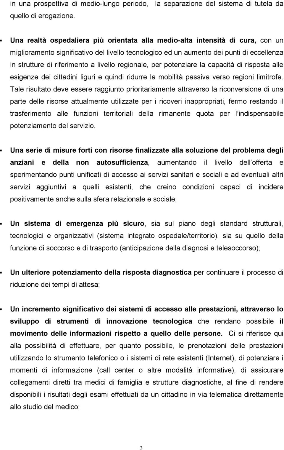 livello regionale, per potenziare la capacità di risposta alle esigenze dei cittadini liguri e quindi ridurre la mobilità passiva verso regioni limitrofe.