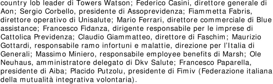 direttore di Faschim; Maurizio Gottardi, responsabile ramo infortuni e malattie, direzione per l Italia di Generali; Massimo Miniero, responsabile employee benefits di Marsh;