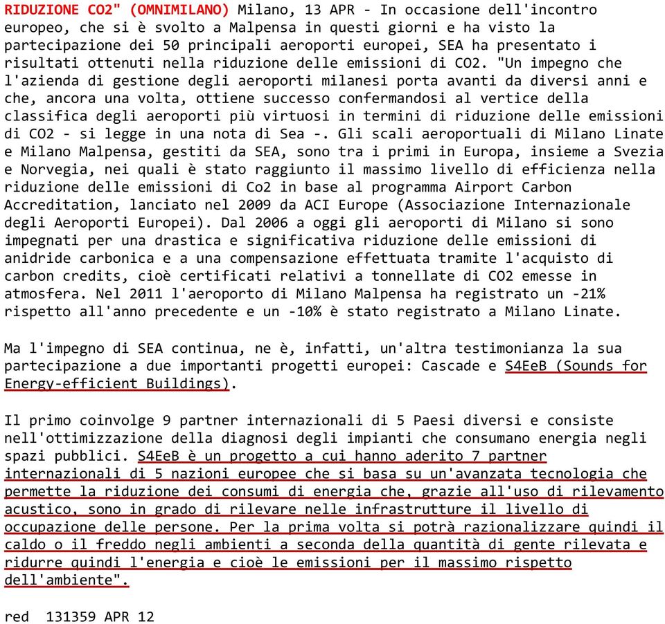 "Un impegno che l'azienda di gestione degli aeroporti milanesi porta avanti da diversi anni e che, ancora una volta, ottiene successo confermandosi al vertice della classifica degli aeroporti più