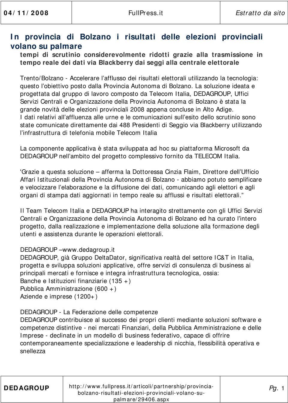 Blackberry dai seggi alla centrale elettorale Trento/Bolzano - Accelerare l afflusso dei risultati elettorali utilizzando la tecnologia: questo l obiettivo posto dalla Provincia Autonoma di Bolzano.