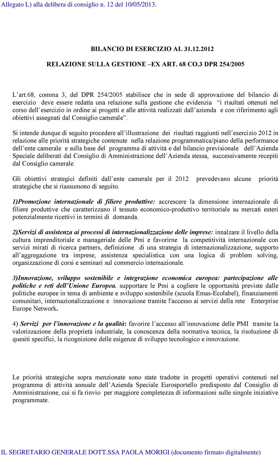 esercizio in ordine ai progetti e alle attività realizzati dall azienda e con riferimento agli obiettivi assegnati dal Consiglio camerale.