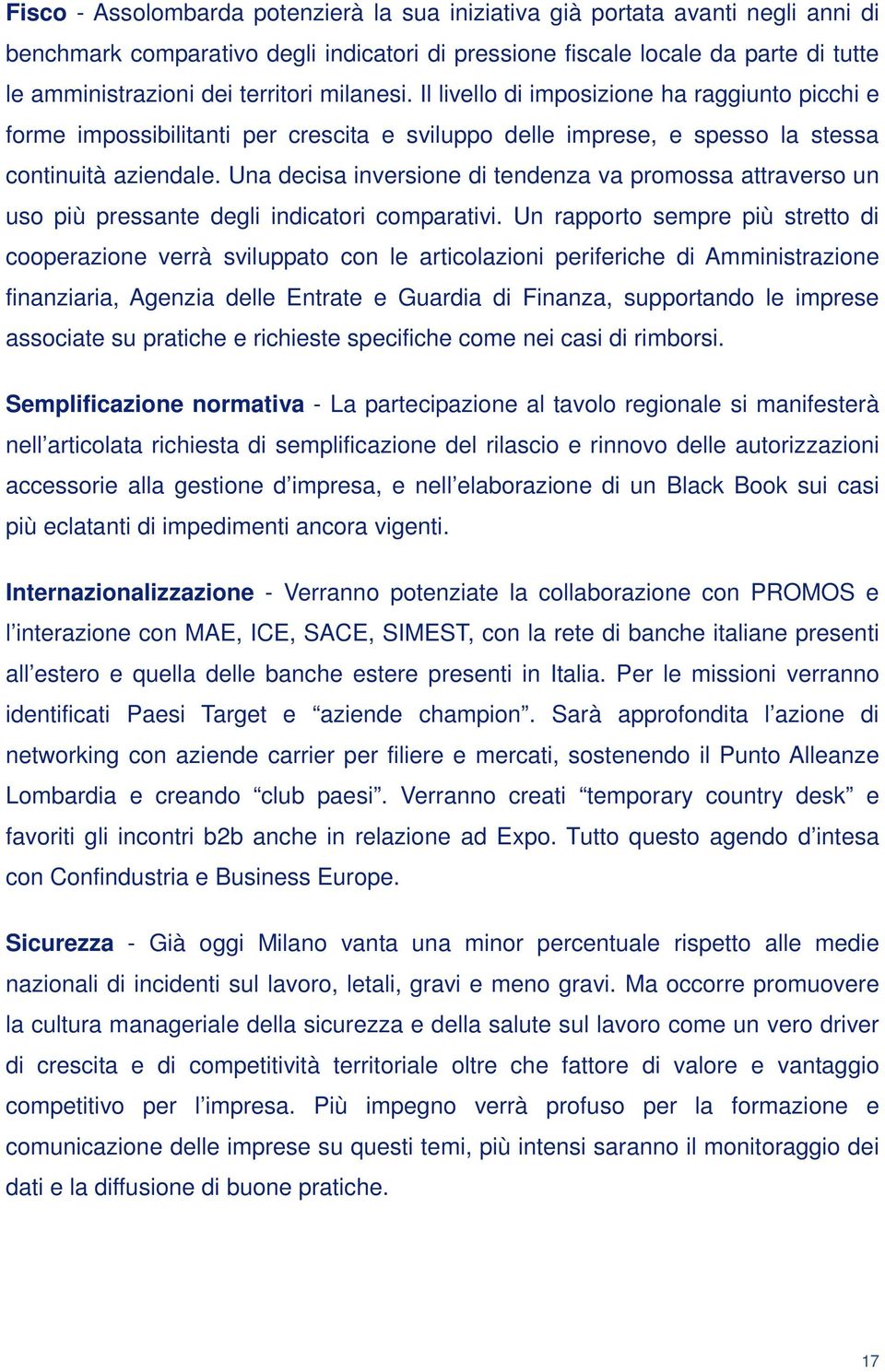 Una decisa inversione di tendenza va promossa attraverso un uso più pressante degli indicatori comparativi.