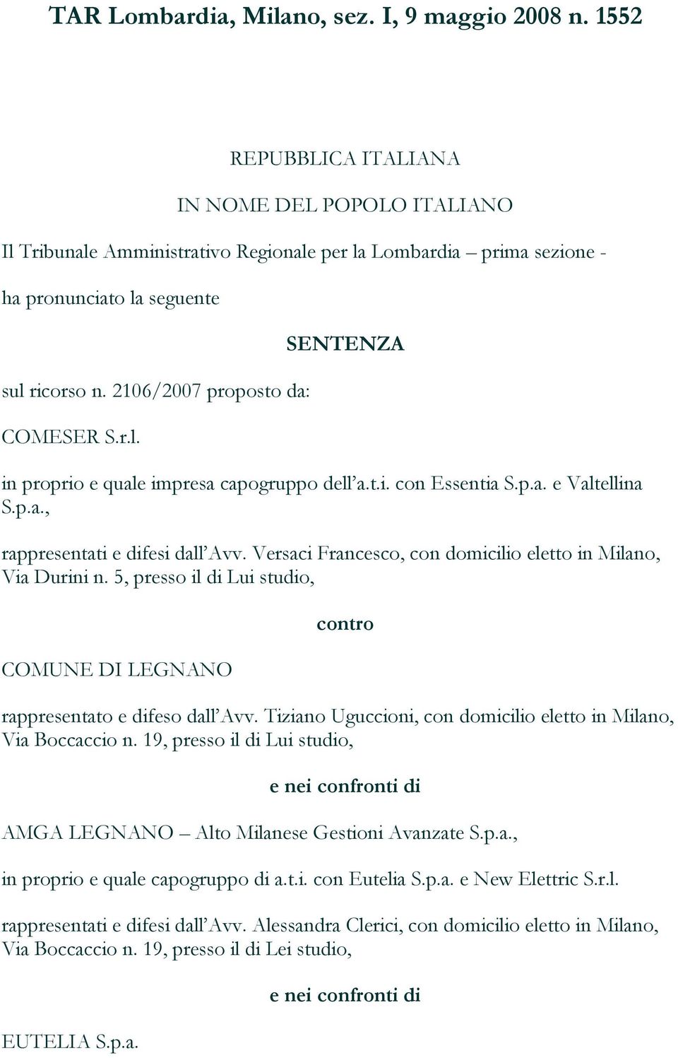 r.l. SENTENZA in proprio e quale impresa capogruppo dell a.t.i. con Essentia S.p.a. e Valtellina S.p.a., rappresentati e difesi dall Avv.