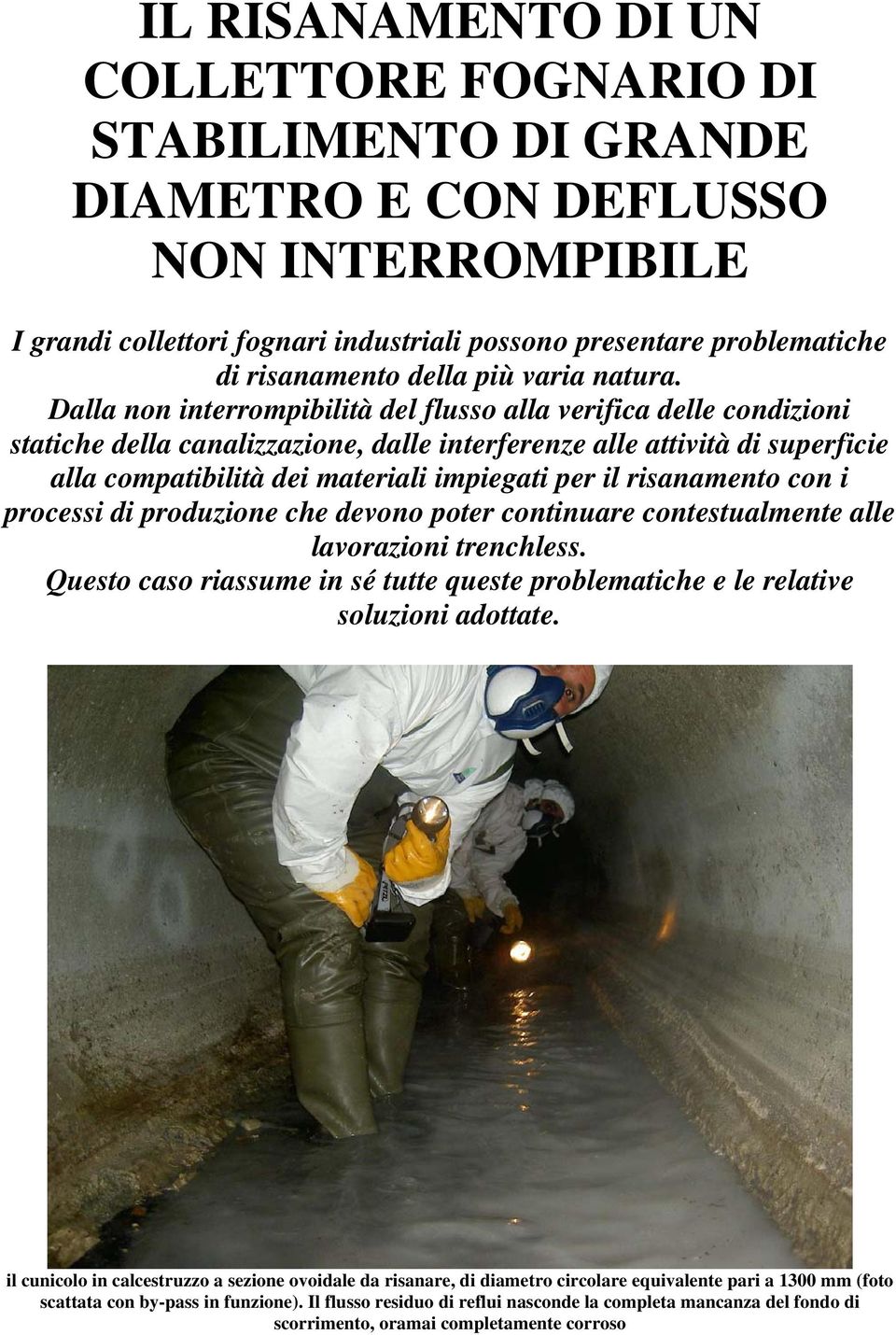 Dalla non interrompibilità del flusso alla verifica delle condizioni statiche della canalizzazione, dalle interferenze alle attività di superficie alla compatibilità dei materiali impiegati per il