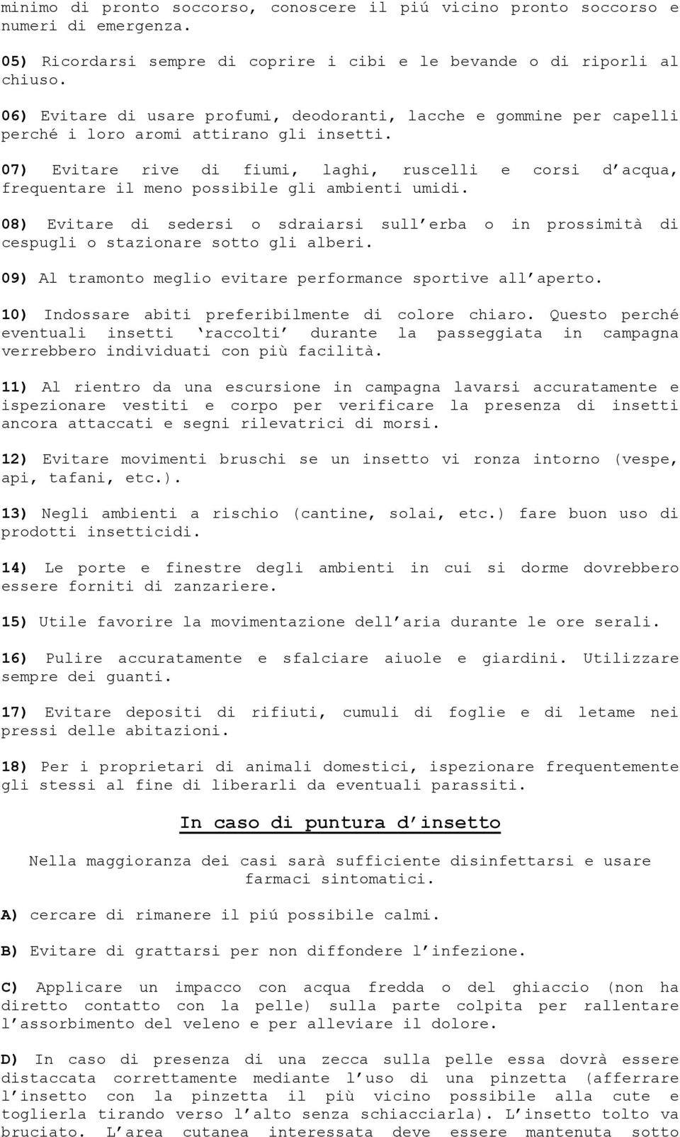 07) Evitare rive di fiumi, laghi, ruscelli e corsi d acqua, frequentare il meno possibile gli ambienti umidi.