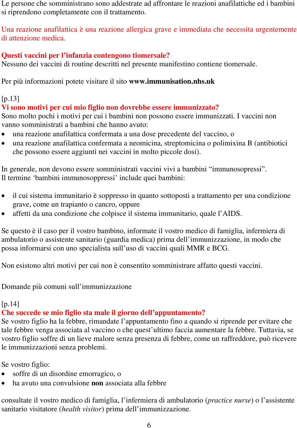 Nessuno dei vaccini di routine descritti nel presente manifestino contiene tiomersale. [p.13] Vi sono motivi per cui mio figlio non dovrebbe essere immunizzato?