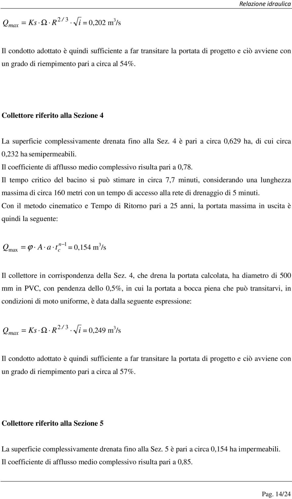 Il coefficiente di afflusso medio complessivo risulta pari a 0,78.