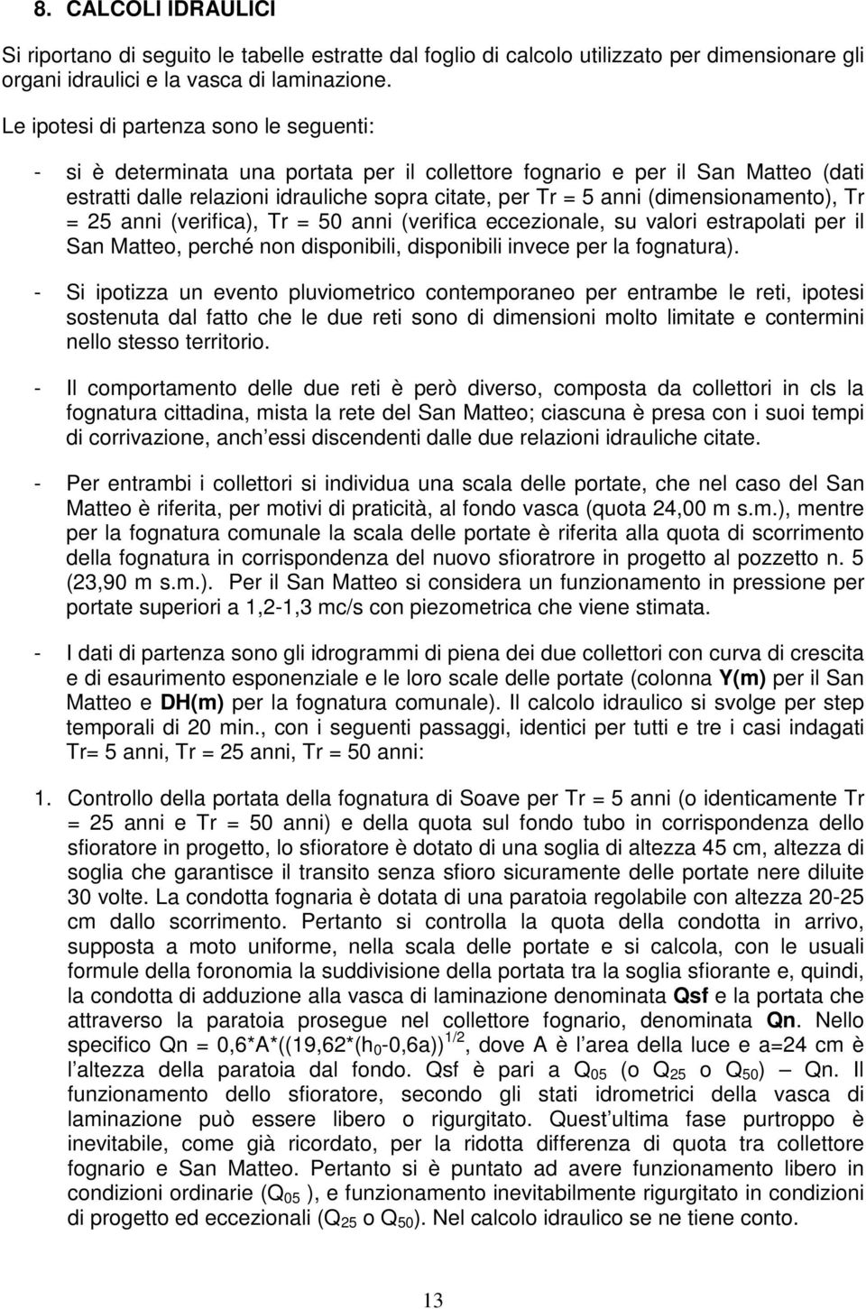 (dimensionamento), Tr = 25 anni (verifica), Tr = 50 anni (verifica eccezionale, su valori estrapolati per il San Matteo, perché non disponibili, disponibili invece per la fognatura).