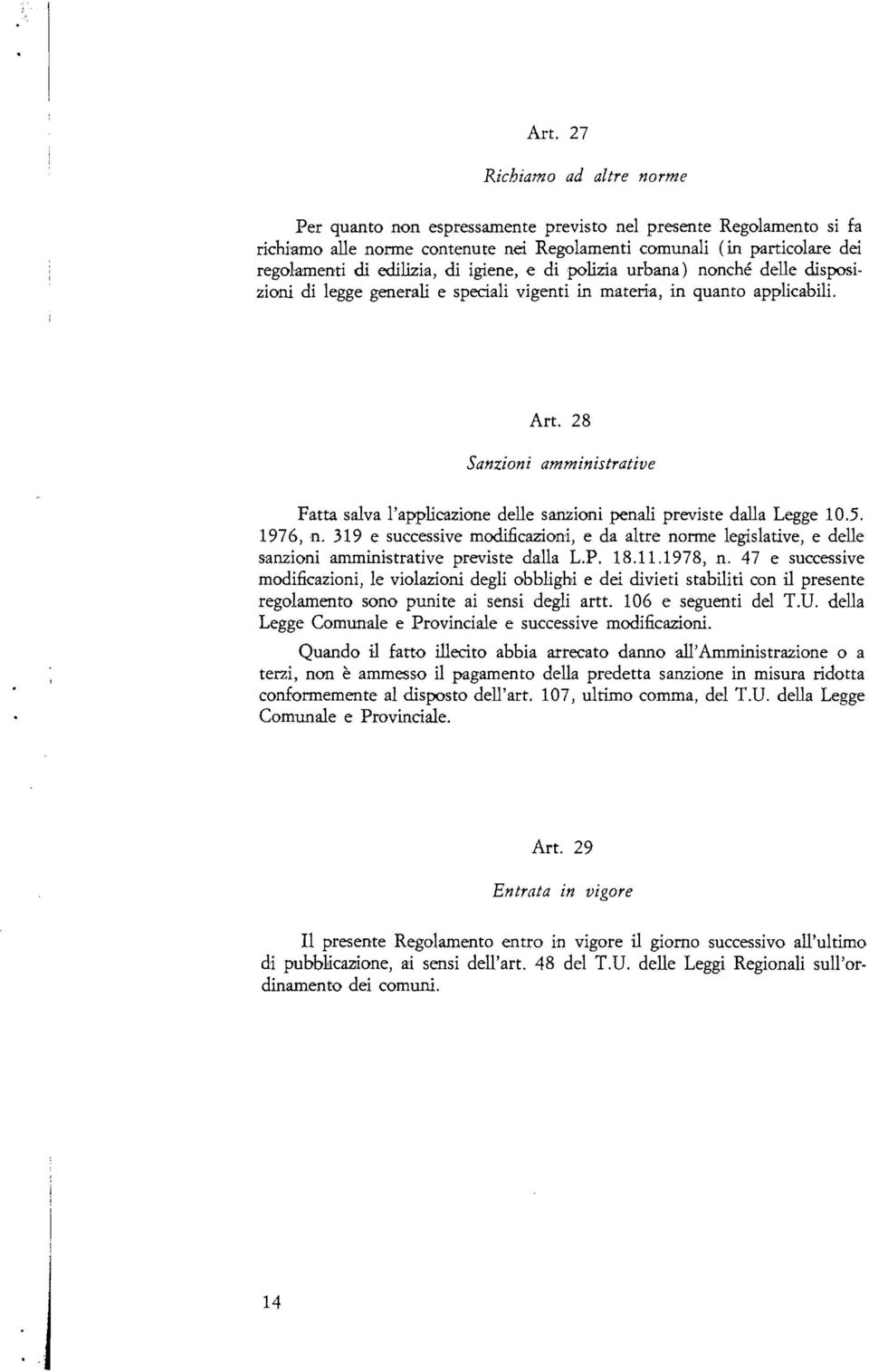 ioni amministrative Fatta salva l'applicazione delle sanzioni penali previste dalla Legge 10.5. 1976, n.