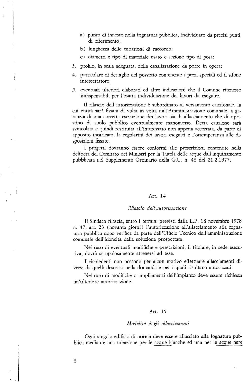 ev,entuali ulteriori elaborati ed altre indicazioni che il Comune ritenesse indispensabili per l'esatta individuazione dei lavori da eseguire.