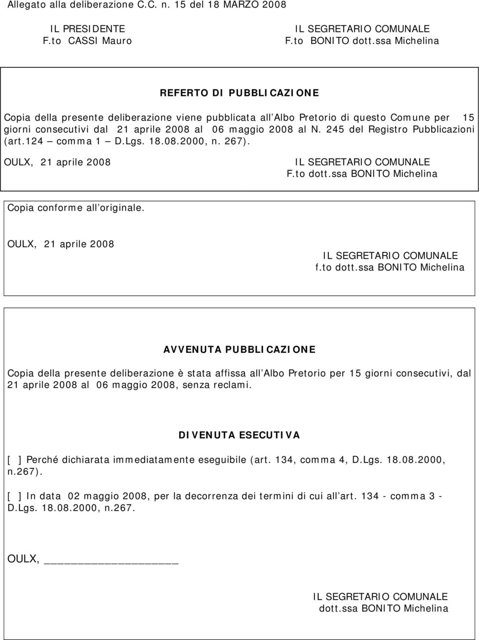 245 del Registro Pubblicazioni (art.124 comma 1 D.Lgs. 18.08.2000, n. 267). OULX, 21 aprile 2008 F.to dott.