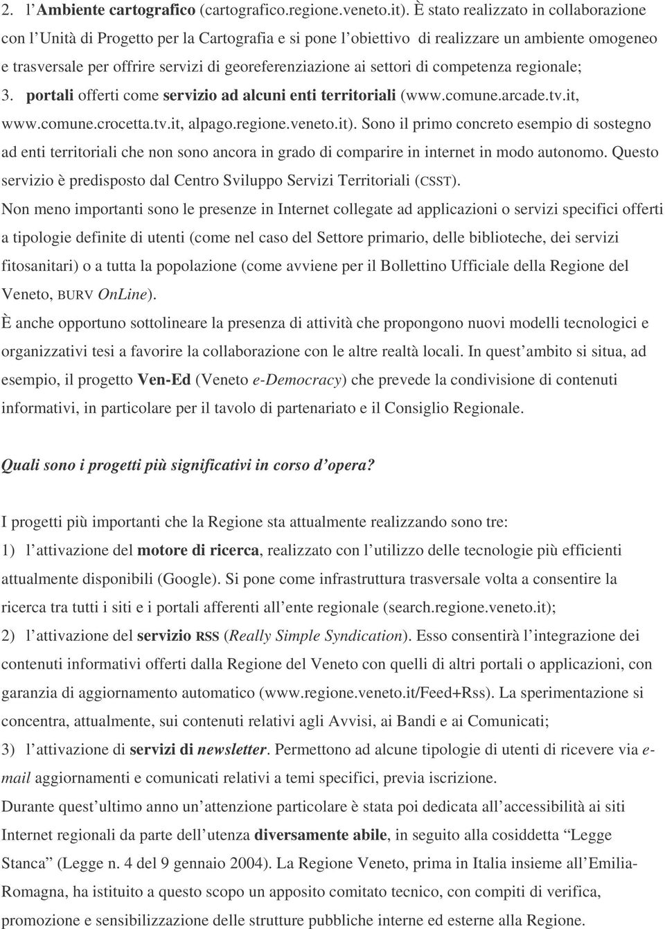 settori di competenza regionale; 3. portali offerti come servizio ad alcuni enti territoriali (www.comune.arcade.tv.it, www.comune.crocetta.tv.it, alpago.regione.veneto.it).