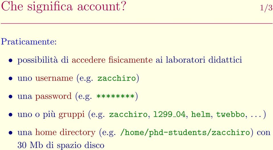 didattici uno username (e.g. zacchiro) una password (e.g. ********) uno o più gruppi (e.
