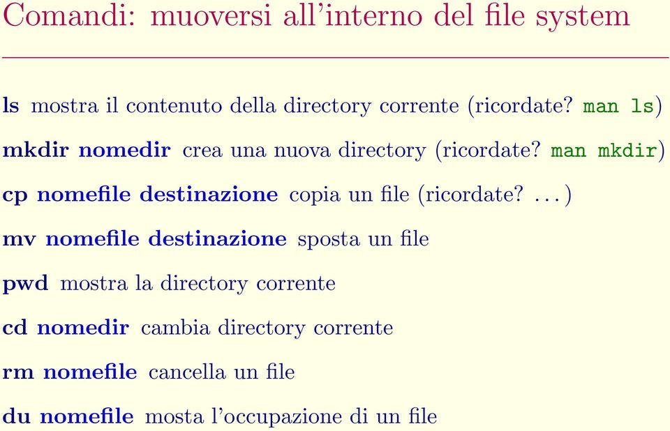 man mkdir) cp nomefile destinazione copia un file (ricordate?