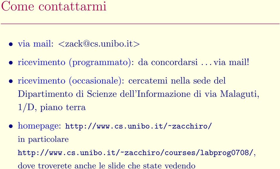 ricevimento (occasionale): cercatemi nella sede del Dipartimento di Scienze dell Informazione di