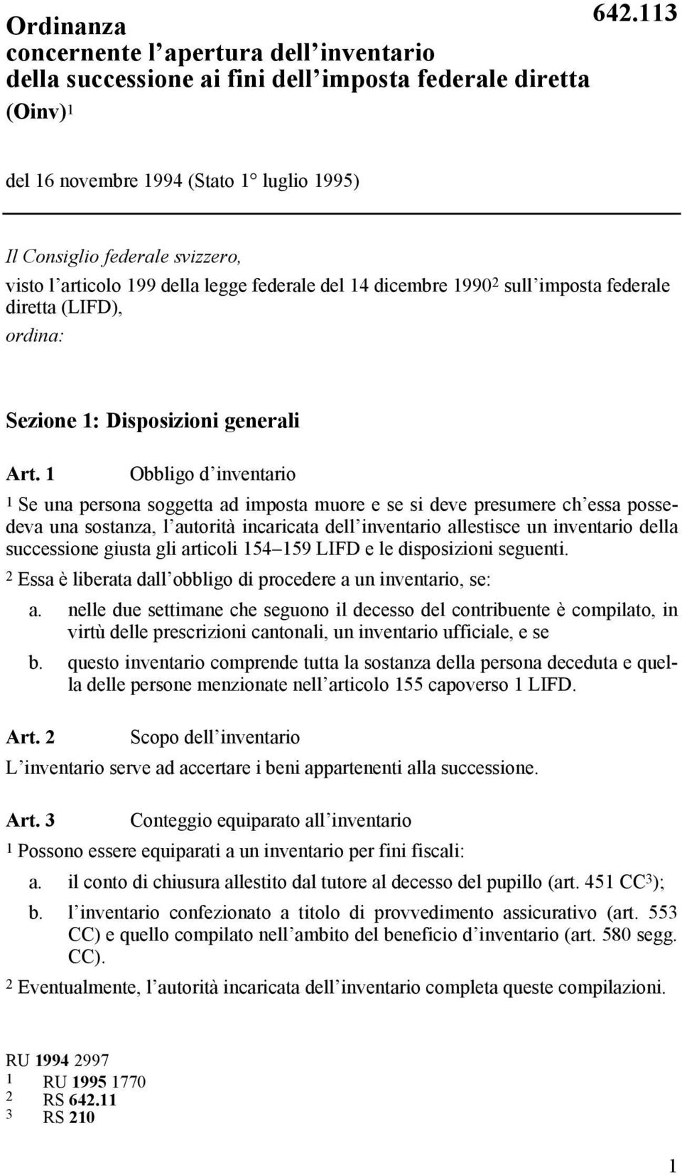 1 Obbligo d inventario 1 Se una persona soggetta ad imposta muore e se si deve presumere ch essa possedeva una sostanza, l autorità incaricata dell inventario allestisce un inventario della