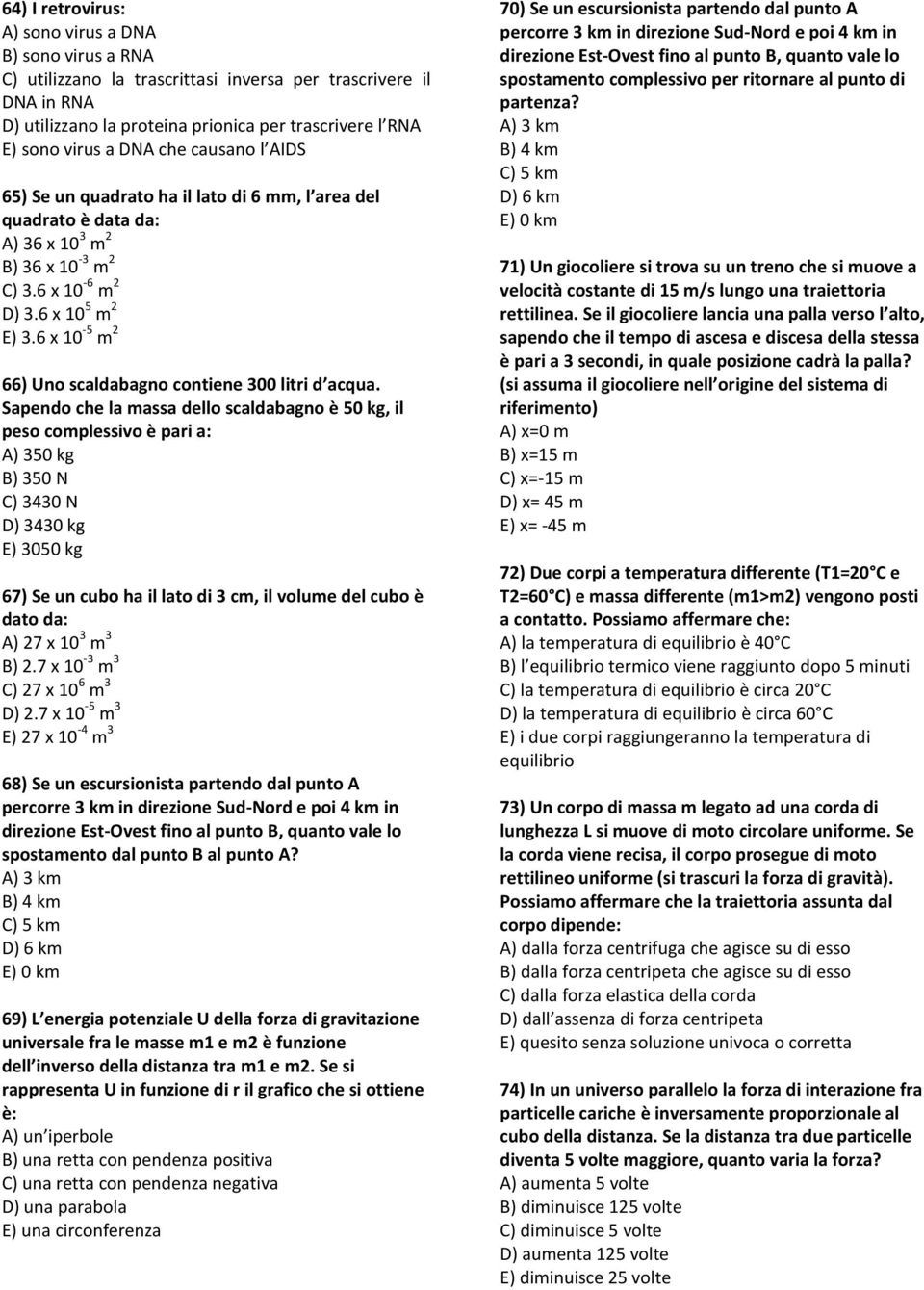 6 x 10-5 m 2 66) Uno scaldabagno contiene 300 litri d acqua.