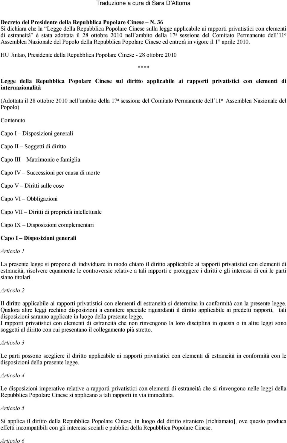 sessione del Comitato Permanente dell 11 o Assemblea Nazionale del Popolo della Repubblica Popolare Cinese ed entrerà in vigore il 1 aprile 2010.