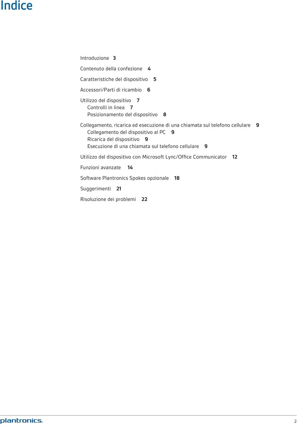 Collegamento del dispositivo al PC 9 Ricarica del dispositivo 9 Esecuzione di una chiamata sul telefono cellulare 9 Utilizzo del dispositivo