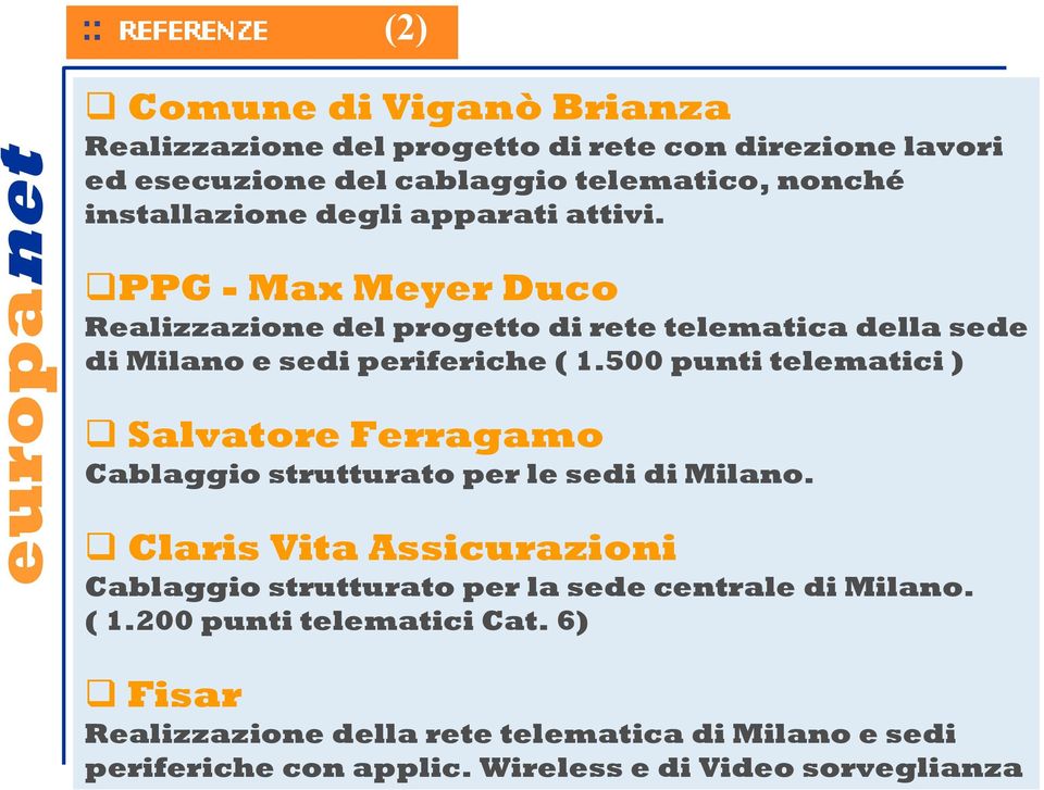 500 punti telematici ) Salvatore Ferragamo Cablaggio strutturato per le sedi di Milano.