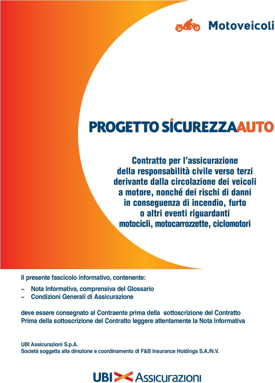 comprensiva del Glossario Condizioni Generali di Assicurazione deve essere consegnato al Contraente prima della sottoscrizione del Contratto Prima della