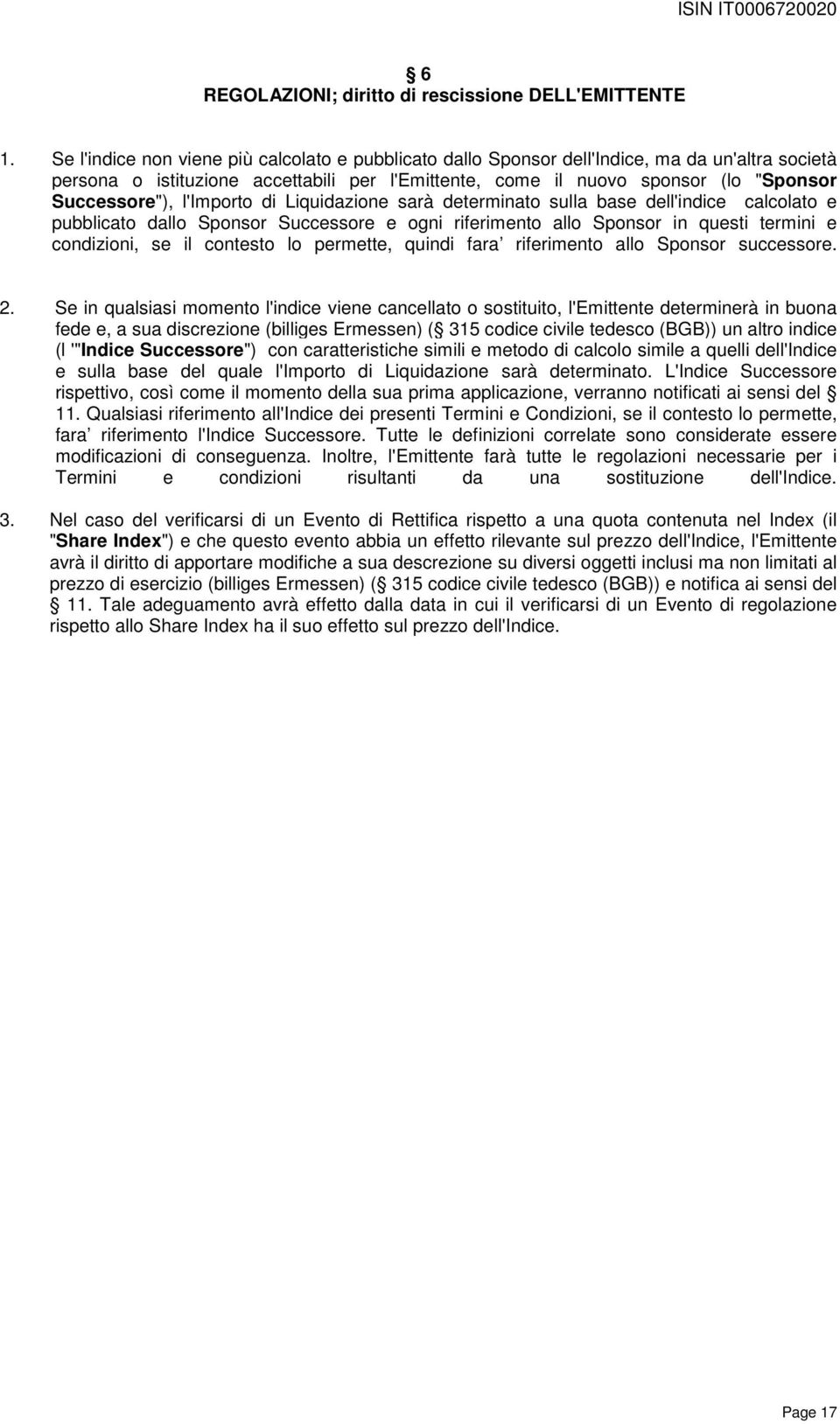 l'importo di Liquidazione sarà determinato sulla base dell'indice calcolato e pubblicato dallo Sponsor Successore e ogni riferimento allo Sponsor in questi termini e condizioni, se il contesto lo