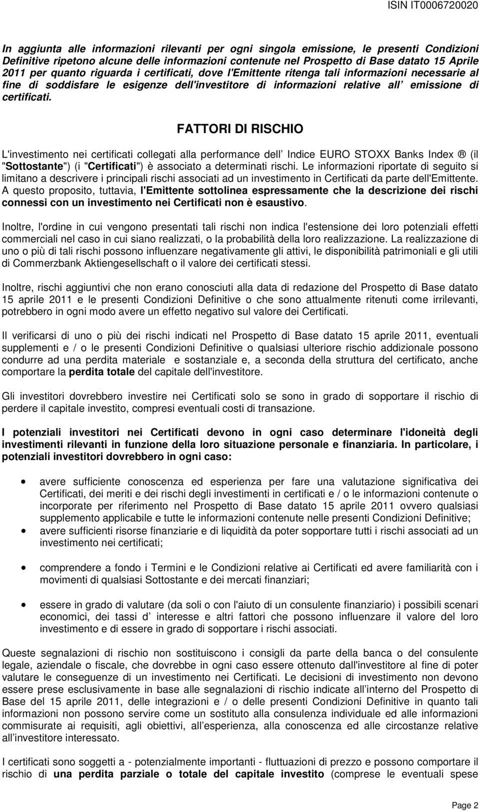 FATTORI DI RISCHIO L'investimento nei certificati collegati alla performance dell Indice EURO STOXX Banks Index (il "Sottostante") (i "Certificati") è associato a determinati rischi.