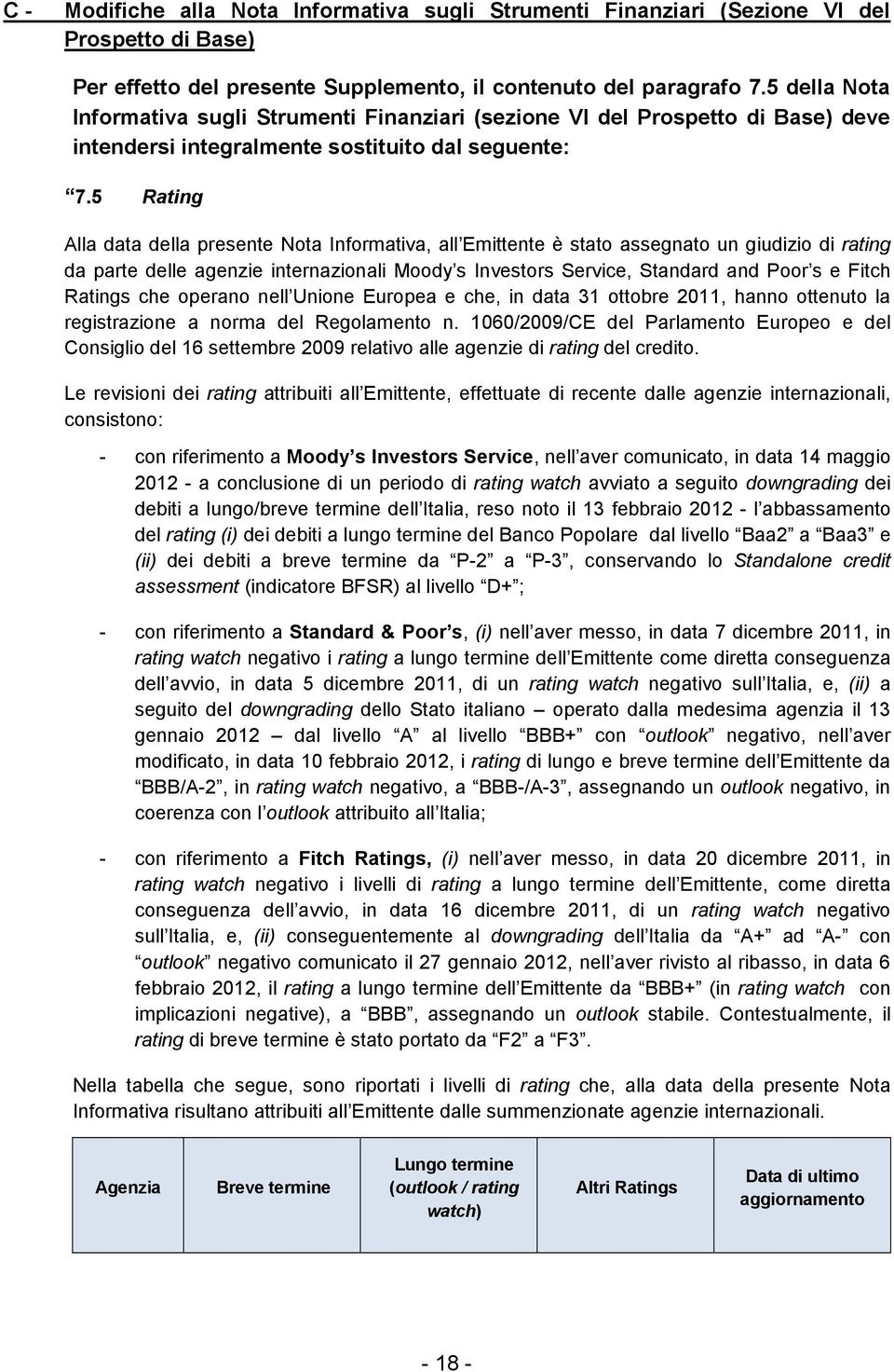 5 Rating Alla data della presente Nota Informativa, all Emittente è stato assegnato un giudizio di rating da parte delle agenzie internazionali Moody s Investors Service, Standard and Poor s e Fitch