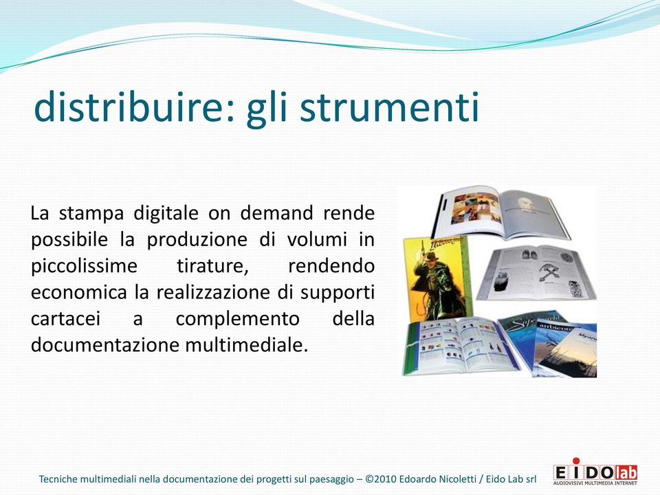 tirature, rendendo economica la realizzazione di