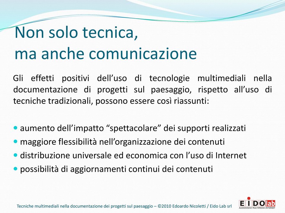 riassunti: aumento dell impatto spettacolare dei supporti realizzati maggiore flessibilità nell organizzazione