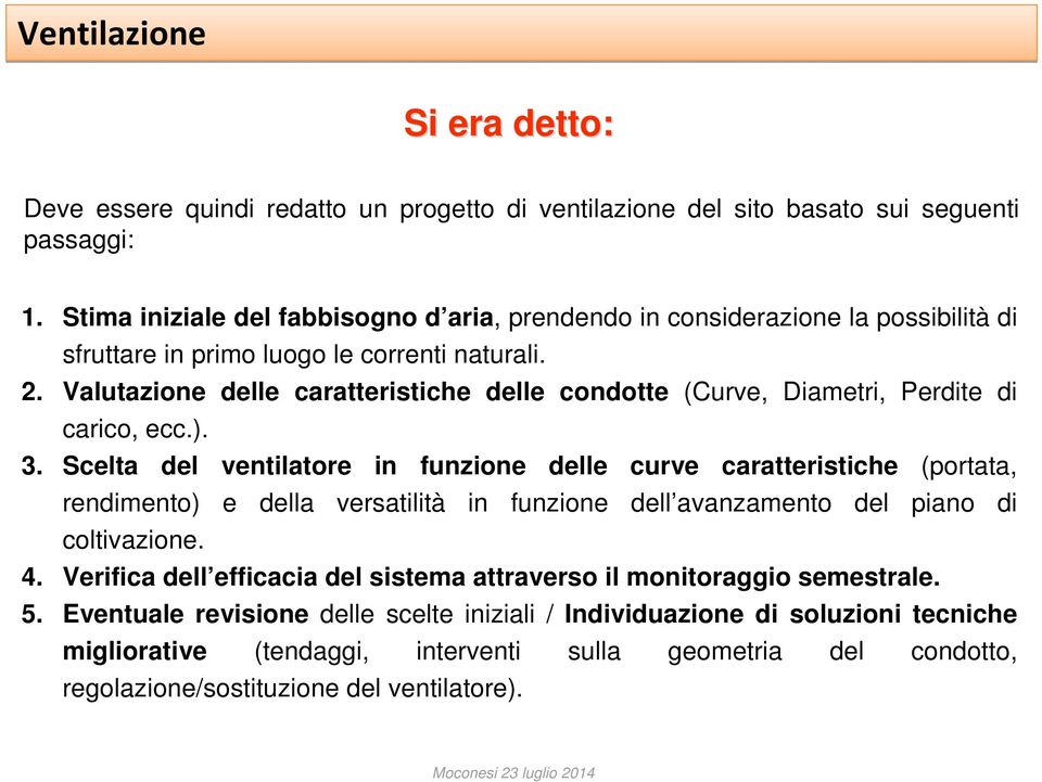 Valutazione delle caratteristiche delle condotte (Curve, Diametri, Perdite di carico, ecc.). 3.