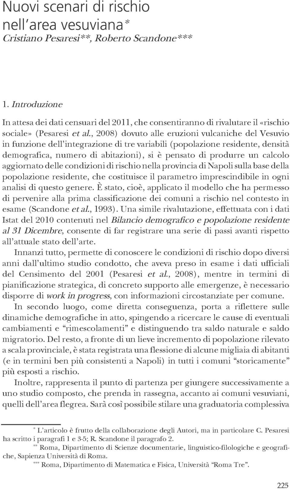 , 2008) dovuto alle eruzioni vulcaniche del Vesuvio in funzione dell'integrazione di tre variabili (popolazione residente, densità demografica, numero di abitazioni), si è pensato di produrre un