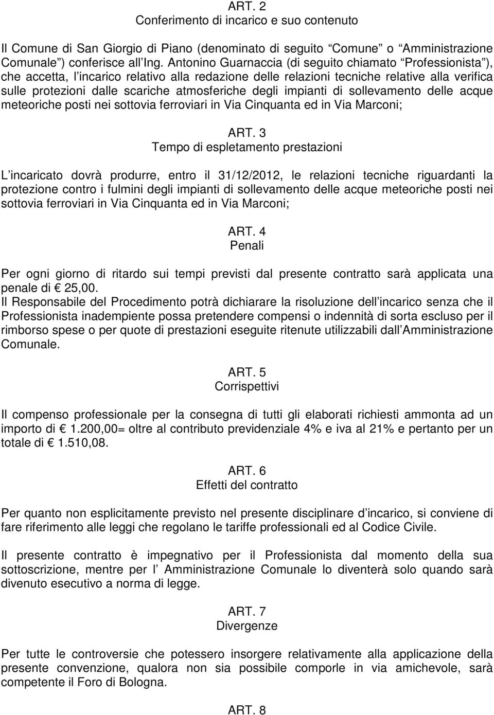 degli impianti di sollevamento delle acque meteoriche posti nei sottovia ferroviari in Via Cinquanta ed in Via Marconi; ART.