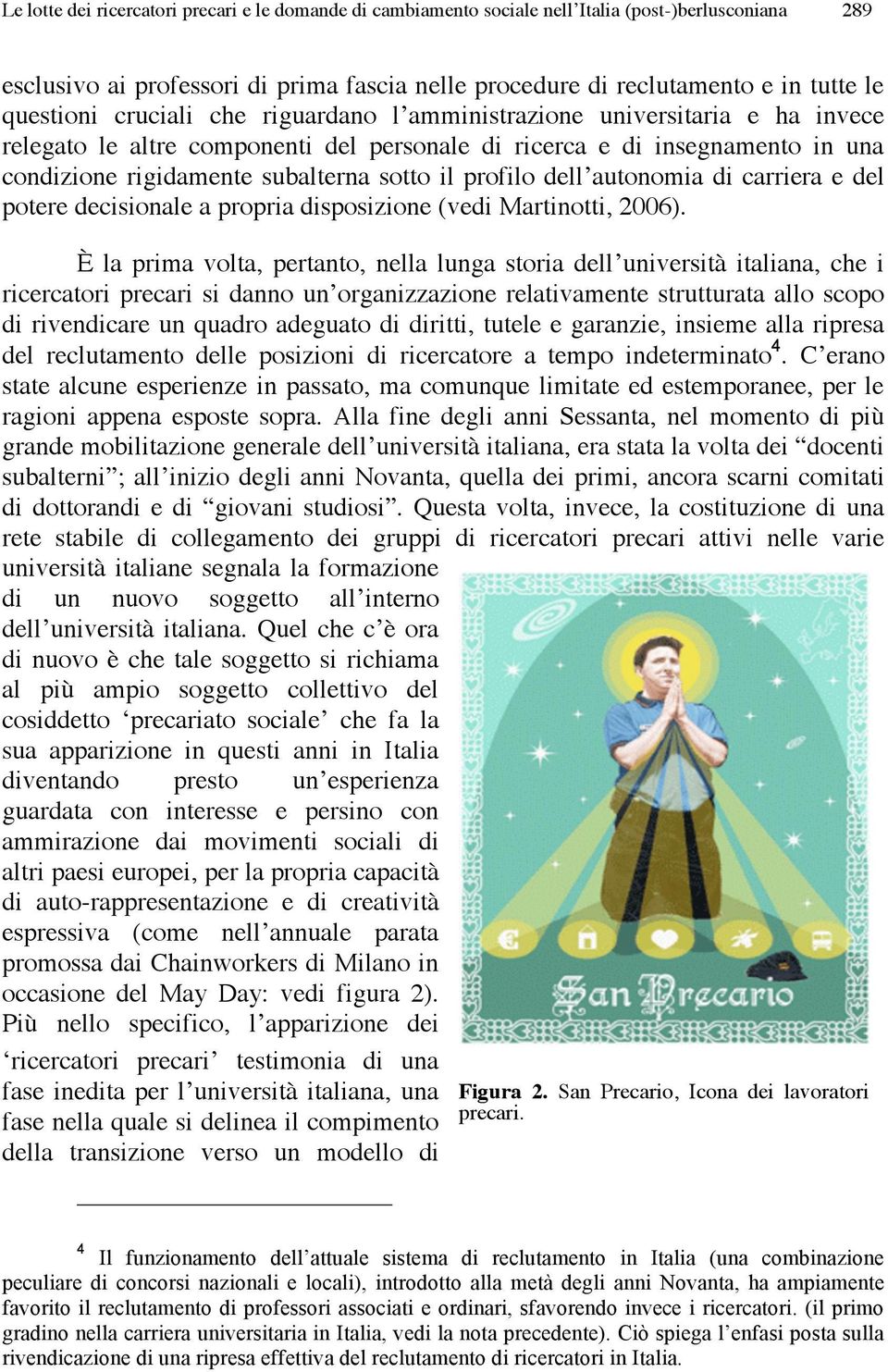 profilo dell autonomia di carriera e del potere decisionale a propria disposizione (vedi Martinotti, 2006).