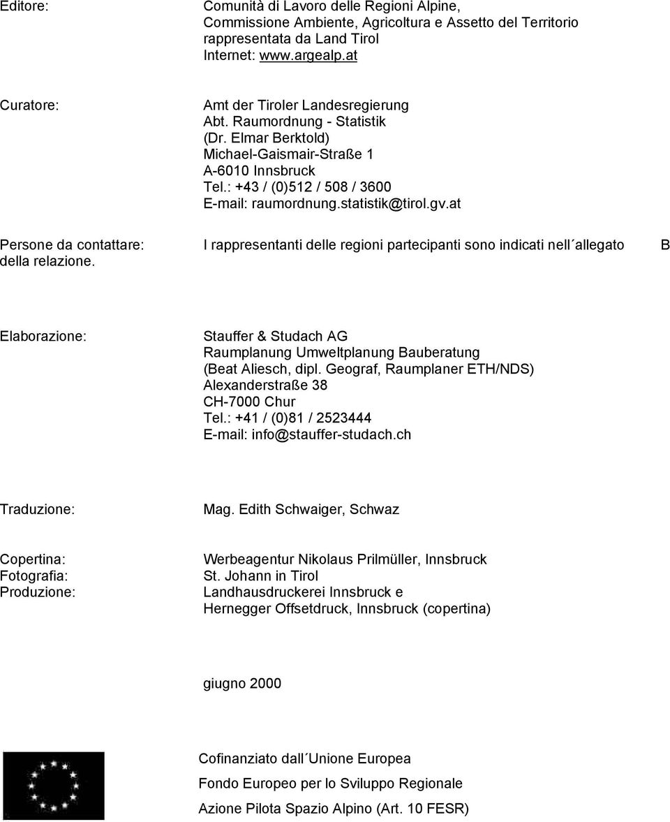 statistik@tirol.gv.at Persone da contattare: I rappresentanti delle regioni partecipanti sono indicati nell allegato B della relazione.