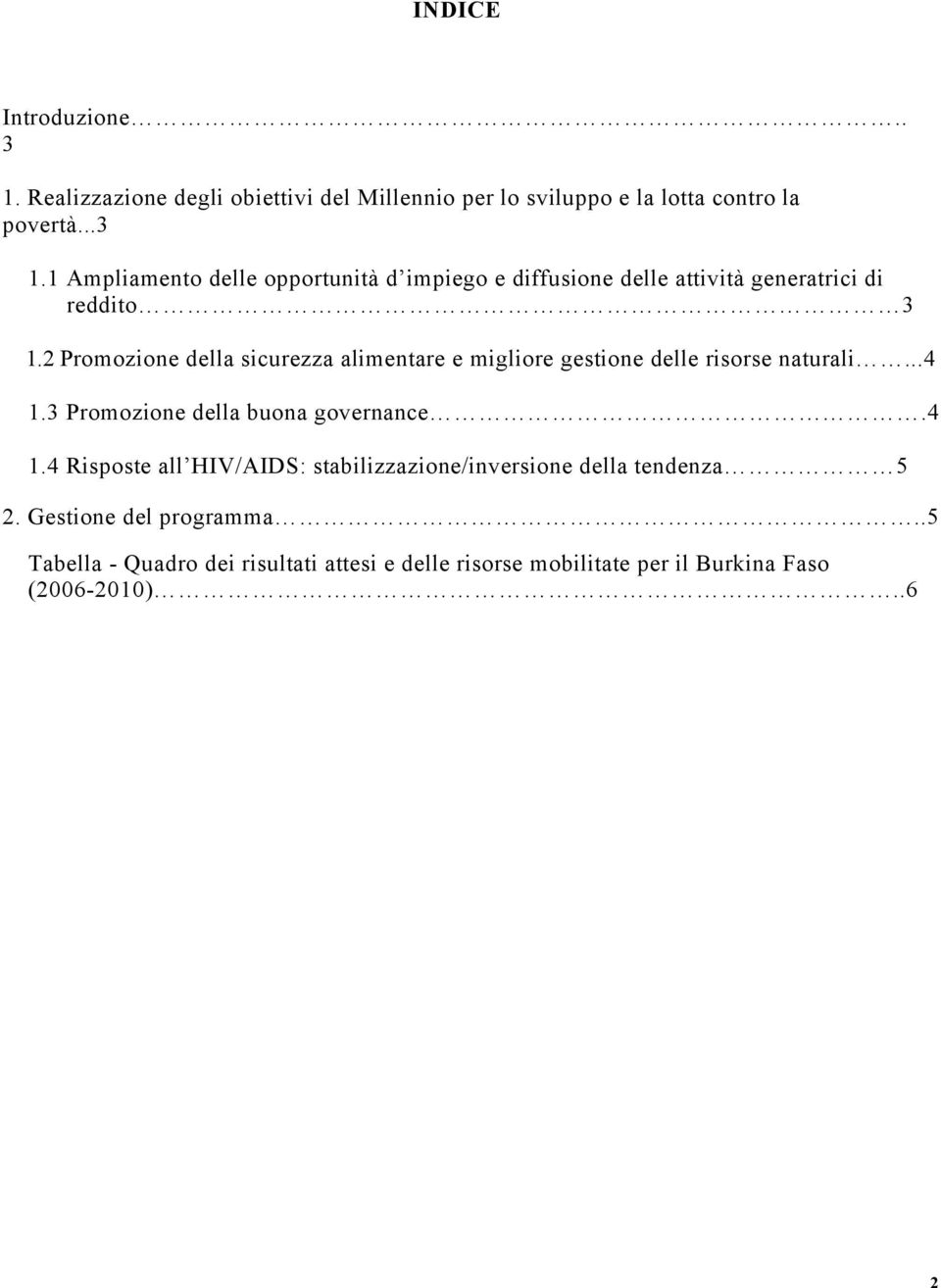 3 Promozione della buona governance.4 1.4 Risposte all HIV/AIDS: stabilizzazione/inversione della tendenza 5 2. Gestione del programma.