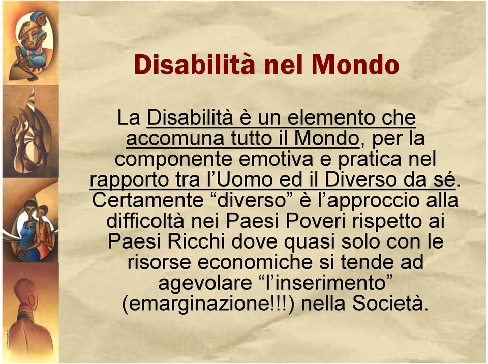 Certamente diverso è l approccio alla difficoltà nei Paesi Poveri rispetto ai Paesi Ricchi